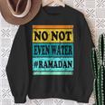 No Not Even Water Ramadan Muslim Clothes Eid Sweatshirt Gifts for Old Women