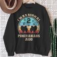 I Was Normal 2 Two Pomeranians Dogs Ago Dog Moms Dads Sweatshirt Gifts for Old Women