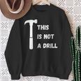 This Is Not A Drill Dad Joke Fathers Day Sweatshirt Gifts for Old Women