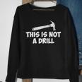 This Is Not A Drill-Novelty Tools Hammer Builder Woodworking Sweatshirt Gifts for Old Women