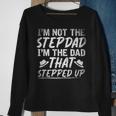 Im Not The Stepdad Im The Dad That Stepped Up Step Dad Sweatshirt Gifts for Old Women