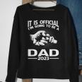 It Is Official I'm Going To Be A Dad 2023 Sweatshirt Gifts for Old Women