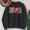 Too Old For Leo Broken Heart Meme Birthday Sweatshirt Gifts for Old Women