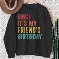 Omg It's My Friend's Birthday Friend Birthday Retro Sweatshirt Gifts for Old Women
