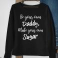 Be Your Own Daddy Make Your Own Sugar Sweatshirt Gifts for Old Women