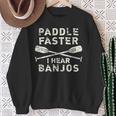 Paddle Faster I Hear Banjos Rafting Sweatshirt Gifts for Old Women