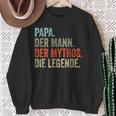 Papa Der Mann The Mythos The Legend Sweatshirt Geschenke für alte Frauen