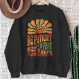 Be Patient I'm From The 1900S Groovy Sweatshirt Gifts for Old Women