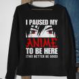 I Paused My Anime To Be Here Anime Lovers Sweatshirt Gifts for Old Women