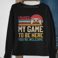 I Paused My Game To Be Here You're Welcome Video Gamer Sweatshirt Gifts for Old Women