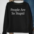 People Are So Stupid Sweatshirt Gifts for Old Women