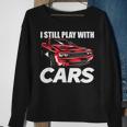 I Still Play With Cars Car Guy Sweatshirt Gifts for Old Women