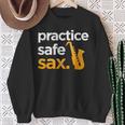 Practice Safe Sax Saxophone Musician Band Joke Sweatshirt Gifts for Old Women