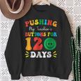 Pushing My Teacher's Buttons For 120 Days 120Th Day School Sweatshirt Gifts for Old Women
