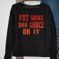 Put Some Bbq Barbecue Sauce On ItBbq Sweatshirt Gifts for Old Women