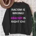Racism Is Wrong Eracism Is Right On Sweatshirt Gifts for Old Women