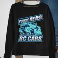 Rc Racing You're Never Too Old For Rc Cars Sweatshirt Gifts for Old Women