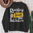 Reading Is A Ticket To Adventure Read Books Bookworm Nerdy Sweatshirt Gifts for Old Women