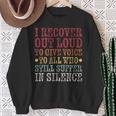 I Recover Out Loud Alcoholics Aa Narcotics Na Anonymous Sweatshirt Gifts for Old Women