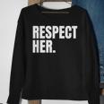 Respect Her Protect Cherish Please Love Marry Honor Sweatshirt Gifts for Old Women