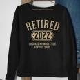 Retired 2022 Worked My Whole Life For This Sweatshirt Gifts for Old Women