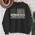 Retired 2024 Us American Flag Problem Anymore For Retirement Sweatshirt Gifts for Old Women