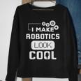 I Make Robotics Look Cool Robot Sweatshirt Gifts for Old Women