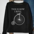 This Is How I Roll High Wheel Bicycle Penny Farthing Sweatshirt Gifts for Old Women