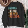 Santana The Man The Myth The Legend First Name Santana Sweatshirt Gifts for Old Women