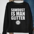 Sawdust Is Man Glitter Woodworking Father's Day Sweatshirt Gifts for Old Women