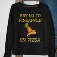 Say No To Pineapple On Pizza Sweatshirt Gifts for Old Women