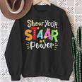 Show Your Staar Power State Testing Day Exam Student Teacher Sweatshirt Gifts for Old Women