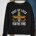 Shut Up Liver You're Fine Mexican Skull Cinco De Mayo Sweatshirt Gifts for Old Women