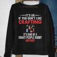 Smart People Hobby Crafting Crafters Sweatshirt Gifts for Old Women