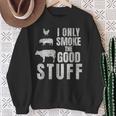 I Only Smoke The Good Stuff Dad Fathers Bbq Grilling Sweatshirt Gifts for Old Women