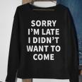 Sorry I'm Late I Didn't Want To Come Office Job Sweatshirt Gifts for Old Women