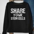 Stem Cell Share Your Stem Cells Sweatshirt Gifts for Old Women