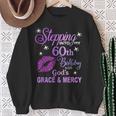 Stepping Into My 60Th Birthday God's Grace & Mercy Sweatshirt Gifts for Old Women