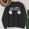 Stop Looking At My Boos I'm Here For The Boos Sweatshirt Gifts for Old Women