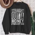 Straight Outta Money Gymnast Dad Sweatshirt Gifts for Old Women