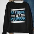 Be Strong Be A Plumber Plumbing Sweatshirt Gifts for Old Women
