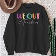 We Out Teachers End Of School Year Happy Last Day Of School Sweatshirt Gifts for Old Women