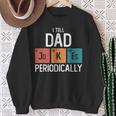 I Tell Dad Jokes Periodically Fathers Day Chemical Pun Sweatshirt Gifts for Old Women