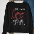 The Tempo Is Whatever I Say It Is Best Cool Drummer Sweatshirt Gifts for Old Women