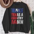 Make Texas A Country Again Secede Independent State Sweatshirt Gifts for Old Women