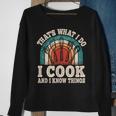 That's What I Do I Cook And I Know Things Cooking Sweatshirt Gifts for Old Women