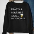 That's A Horrible Idea Hold My Beer Country Redneck Drinking Sweatshirt Gifts for Old Women