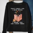 That's What I Do I Read Books I Drink Tea And I Know Things Sweatshirt Gifts for Old Women