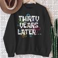 Thirty Years Later 30 Year Old 30Th Birthday Party Sweatshirt Gifts for Old Women