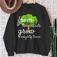 From Tiny Seeds Grow Mighty Trees Sweatshirt Gifts for Old Women